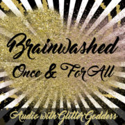 Brainwashed Once and For all audio with Glitter Goddess