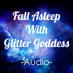 Fall Asleep with Glitter Goddess