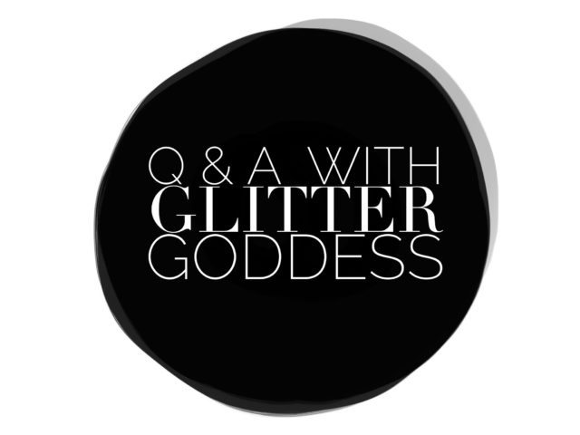 Q and A with Glitter Goddess