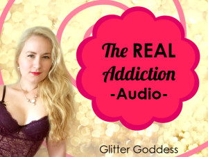 The Real Addiction Audio Worship Glitter Goddess