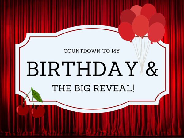 Countdown To My Birthday and the Big RevealCountdown To My Birthday and the Big Reveal