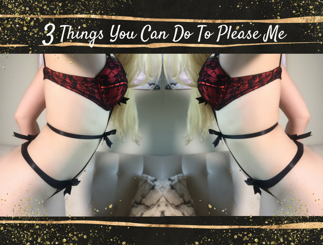 Three Things You Can Do To Please Me