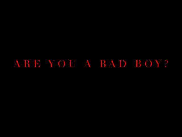 Are you a bad boy