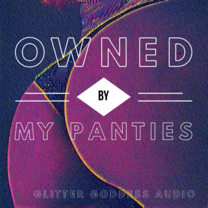 Owned By My Panties – Audio