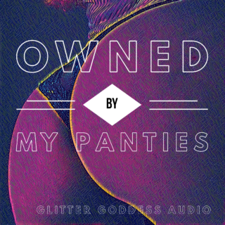 Owned By My Panties Glitter Goddess Audio