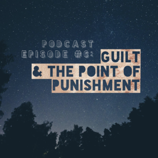 Guilt and the point of punishment podcast episode 