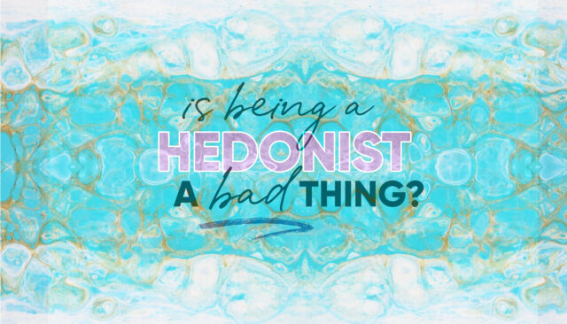 Is being a hedonist bad an article by Glitter Goddess 